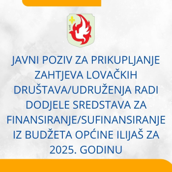 Javni poziv za prikupljanje zahtjeva lovačkih društava/udruženja radi dodjele sredstava za finansiranje/sufinansiranje iz Budžeta Općine Ilijaš za 2025. godinu